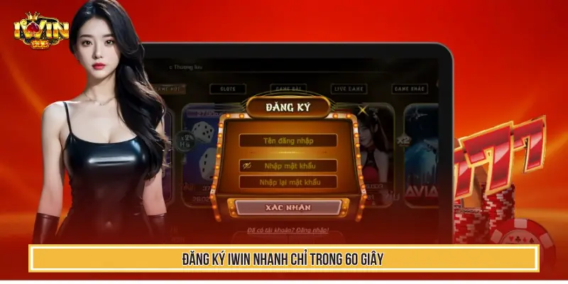 Đăng ký IWIN nhanh chỉ trong 60 giây