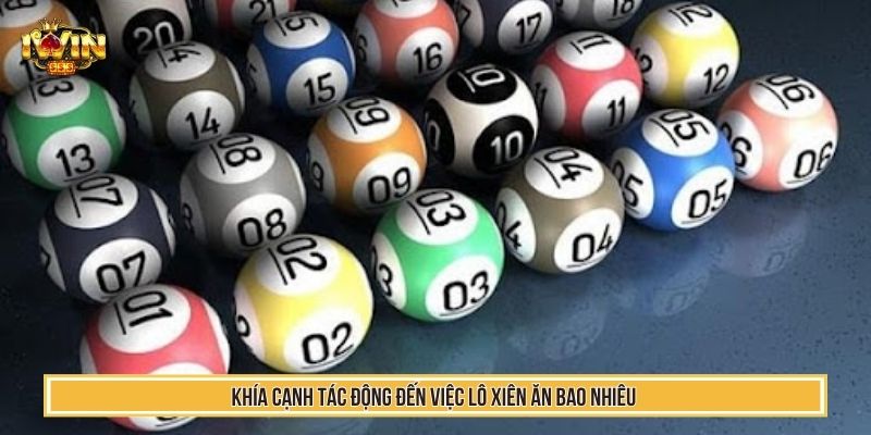 Lô Xiên Ăn Bao Nhiêu – Mẹo Tính Toán Để Làm Chủ Cách Chơi 3 Khía cạnh tác động đến việc lô xiên ăn bao nhiêu