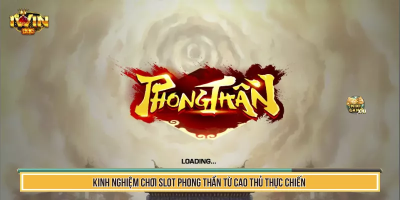 Kinh Nghiệm Chơi Slot Phong Thần Từ Cao Thủ Tại IwinClub 1 Kinh Nghiệm Chơi Slot Phong Thần Từ Cao Thủ Thực Chiến