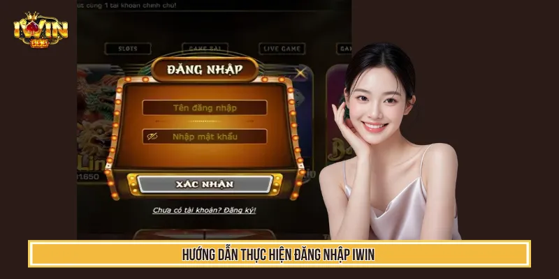 Đăng Nhập IWIN - Thao Tác Hiệu Quả Với 3 Bước Nhanh Chóng 3 Thực hiện đăng nhập IWIN với các thao tác an toàn