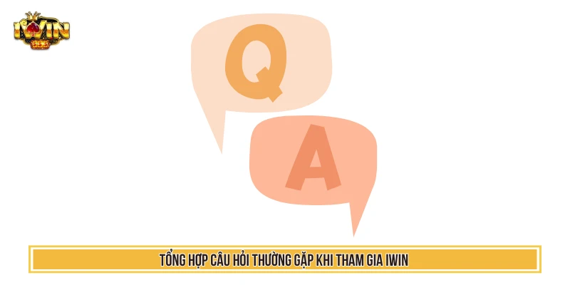 IWIN - Tải Iwin Club Game Sòng Bài Thượng Lưu Top 1 VN 21 Tổng hợp câu hỏi thường gặp khi tham gia IWIN